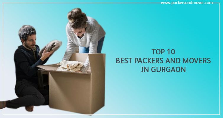 Top 10 Best Packers and Movers in Gurgaon, Haryana