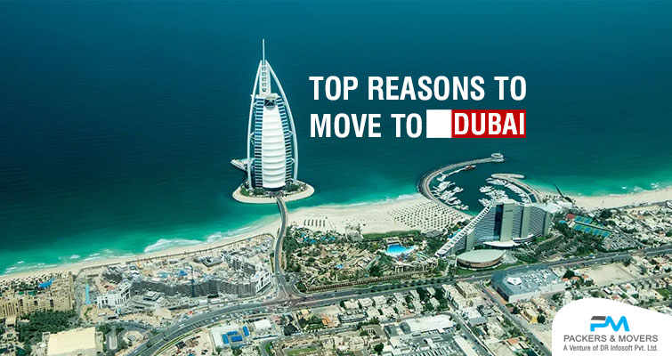 Top 10 Reasons for Moving to Dubai – The Land of Opportunity