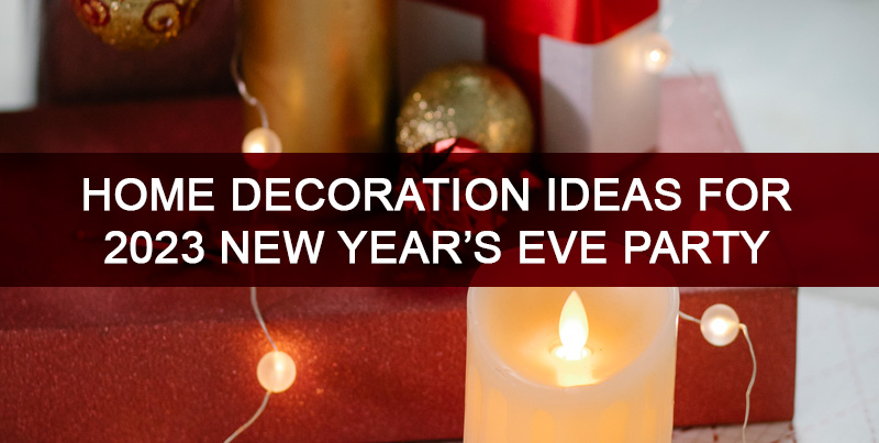 5 Best Home Decoration Ideas for 2024 New Year’s Eve Party