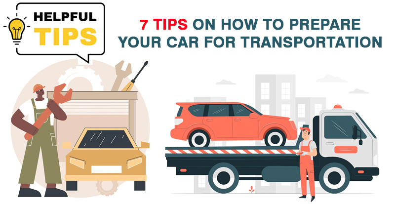 7 Ultimate Tips to Prepare Your Car for Transportation
