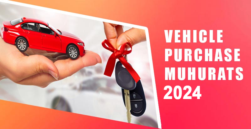 Vehicle Purchase Muhurat 2024 – Auspicious Dates & Timings for Buying Vehicles